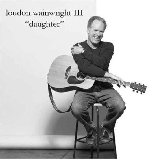 "Daughter" By Loudon Wainwright III | Wedding Music: 50 Father-Daughter ...