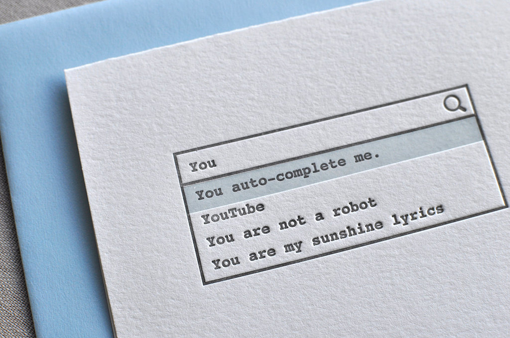 Without even trying, you auto-complete me ($6). Is there a sweeter sentiment in the digital world?
Without even trying, you auto-complete me ($6). Is there a sweeter sentiment in the digital world?