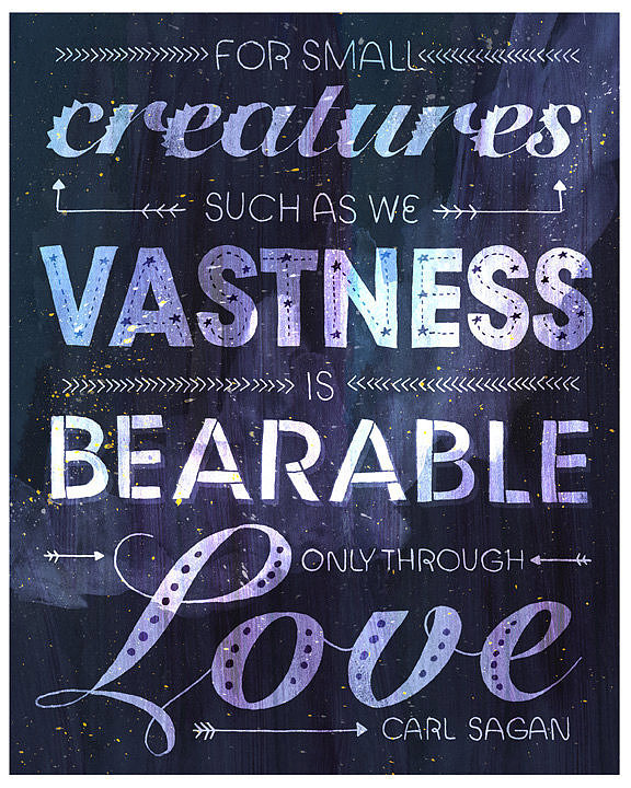 "For small creatures such as we, vastness is bearable only through love." This typography-intensive poster ($17) by Etsy user Rachelignotofsky reminds us of the people we care about who give us strength.
"For small creatures such as we, vastness is bearable only through love." This typography-intensive poster ($17) by Etsy user Rachelignotofsky reminds us of the people we care about who give us strength.