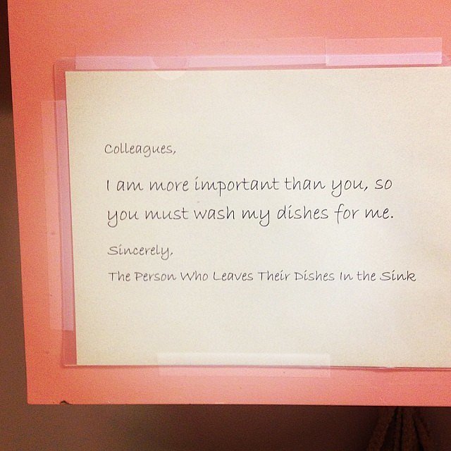 Signed, "The Person Who Leaves Their Dishes in the Sink" Signed, "The Person Who Leaves Their Dishes in the Sink"