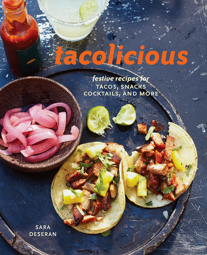 Tacolicious: Festive Recipes For Tacos, Snacks, Cocktails, and More Tacolicious: Festive Recipes For Tacos, Snacks, Cocktails, and More