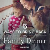 5 Ways to Bring Back the Family Dinner