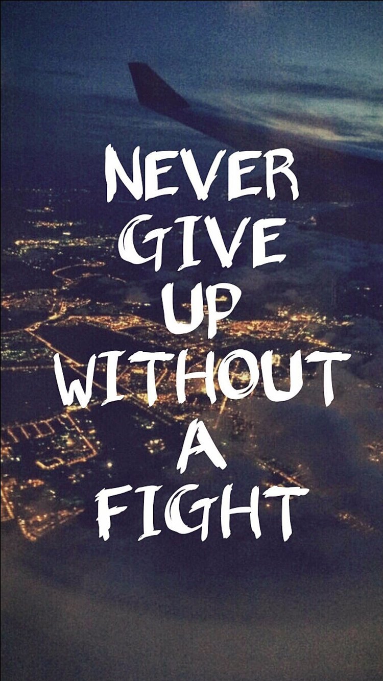 Never Give Up Without A Fight 39 Iphone Wallpapers Thatll Get You 2872