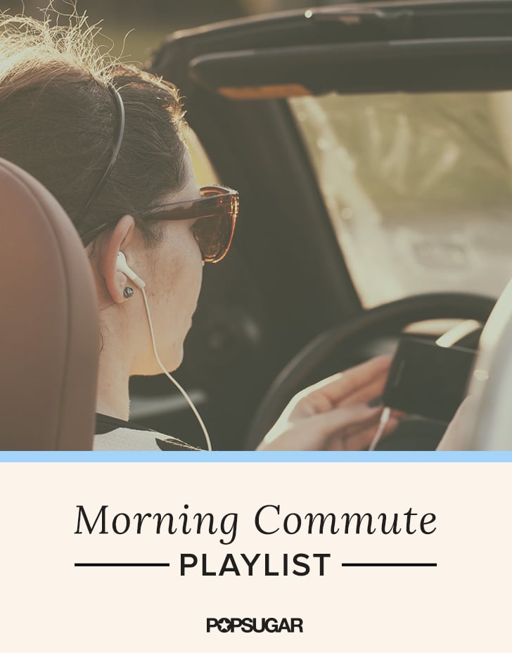 Music For Morning Commute Popsugar Money And Career